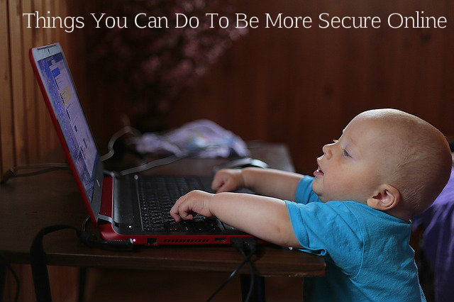 Things You Can Do To Be More Secure Online