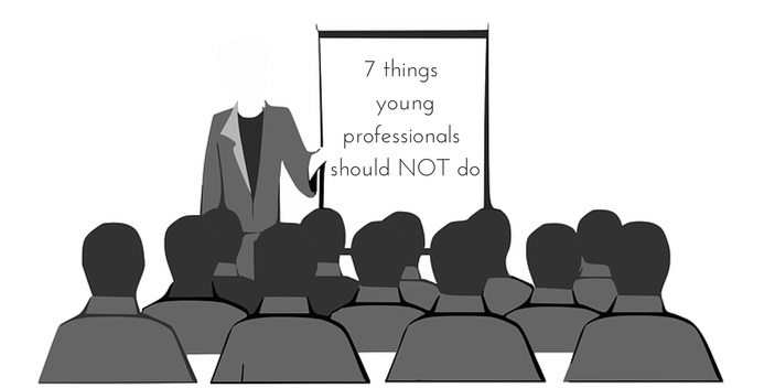 7 things young professionals should NOT do