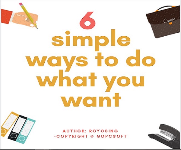 6 simple ways to do what you want