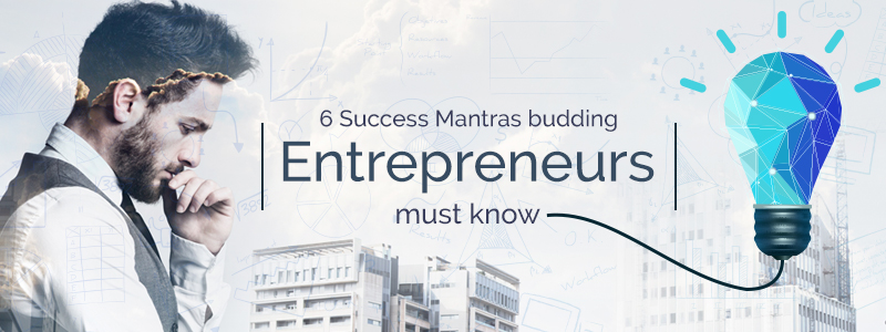 6-Success-Mantras-budding-Entrepreneurs-must-know