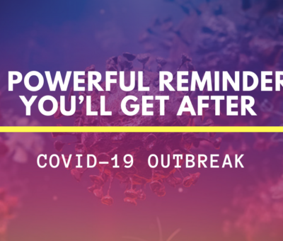 6 Powerful Reminders you’ll get after COVID-19 Outbreak